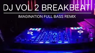 Download DJ VOL 2 BREAKBEAT IMAGINATION FULL BASS REMIX by Nanda MP3