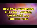 DevOps SysAdmins Php FPM Apache Customize 404 for PHP files
