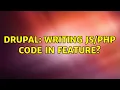 Drupal Writing code in feature