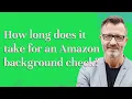 How long does it take for an Amazon background check