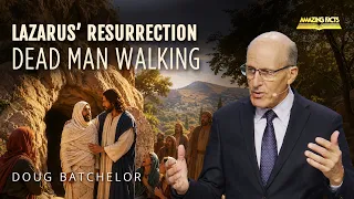 Lazarus’ Resurrection — Dead Man Walking | Doug Batchelor