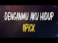 Download Lagu OPICK - DenganMu Aku Hidup (Lirik Lagu)