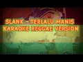 Lagu KARAOKE SLANK TERLALU MANIS reggae version