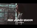 Download Lagu Main Jahaan Rahoon [Slowed+Reverb] - Rahat Fateh Ali Khan | lostmind music | Textaudio Lyrics
