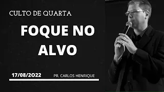 CULTO DE QUARTA | FOQUE NO ALVO | 17/08/2022