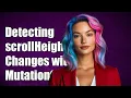 Detecting scrollHeight Changes with MutationObserver in JavaScript