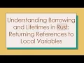 Understanding Borrowing and Lifetimes in Rust Returning References to Local Variables