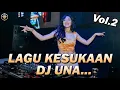 Download Lagu LAGU KESUKAAN DJ UNA VOL.2 !!! DJ PALING TERLARIS PADA MASANYA DJ TERBARU 2022 FULL BASS BETON