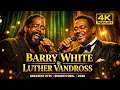 Lagu Barry White \u0026 Luther Vandross Greatest Hits 2026 | Best Smooth Soul \u0026 Romantic Love Songs (4K)