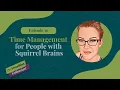 Time Management for People with Squirrel Brains - Episode 036