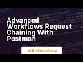 Advanced workflows request chaining with postman