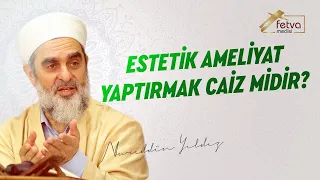 Estetik ameliyat yaptırmak caiz midir?