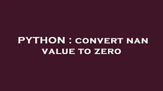 PYTHON convert nan value to zero
