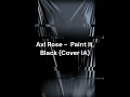 Lagu Axl Rose  Paint It, Black (Cover IA)