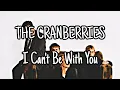 Download Lagu THE CRANBERRIES - I Can't Be With You (Lyric Video)