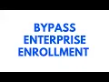 How to bypass Enterprise Enrollment