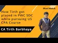 How Tirth Got Placed at PwC SDC While Pursuing US CPA US CPA Placement AI Sripal Simandhar