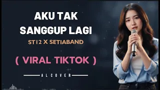  viral tiktok aku tak sanggup lagi st12 by al cover