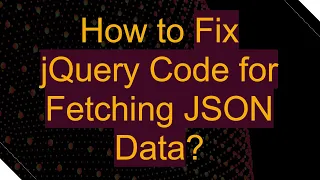 How to Fix jQuery Code for Fetching JSON Data