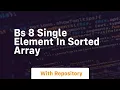 bs 8 single element in sorted array