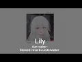 Download Lagu Alan Walker - Lily [Audioedit] (Slowed And Reverb + Underwater) Lyrics