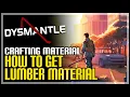 Dysmantle How to Get Lumber