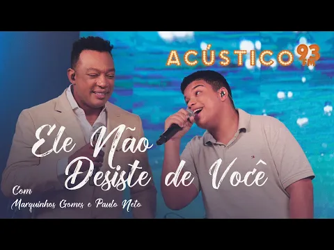 Download MP3 Marquinhos Gomes e Paulo Neto - Ele Não Desiste de Você - Acústico 93 - 2022