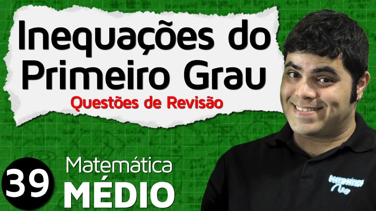 Inequação do Primeiro Grau - Questões de Revisão Comentadas (Aula 6 de 6) | MEM #39