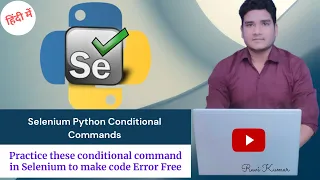 Conditional Command in Selenium with python by Ravi Kumar