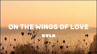 Download ON THE WINGS OF LOVE - KYLA (LYRICS) MP3