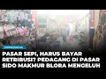 Lagu KELUHAN WARGA BLORA DI PASAR SIDO MAKMUR: PASAR SEPI, PEDAGANG TETAP WAJIB BAYAR RETRIBUSI?!