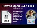 How to Open GSFX Files Unknown File Type