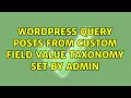 Wordpress Query Posts from Custom Field Value Taxonomy Set by Admin