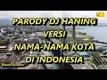 Download Lagu Parody DJ Haning Versi Nama-Nama Kota di Indonesia
