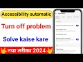 Accessibility automatic turn off problem solve kaise kare How to solve turn off problem