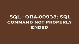 SQL ORA-00933 SQL command not properly ended