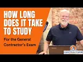 How Long Will It Take To Study For The General Contractor s License Exam