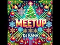 Lagu DJ Kana   MeetUP Party Ed444 21 12 2024   Christmas Special Edition