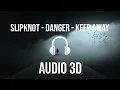 Slipknot - Danger - Keep Away (3D Audio)
