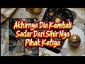Lagu Akhirnya Dia Kembali Sadar Dari Sihir Nya Pihak Ketiga