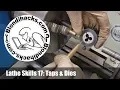 Metal Lathe Tutorial 17 Taps And Dies
