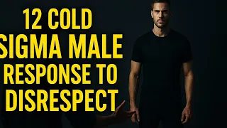 12 Cold Sigma Males Responses To Disrespect