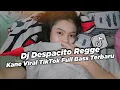 Dj Despacito Regge Kane Viral TikTok Full Bass Terbaru