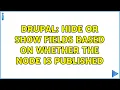 Drupal Hide or show fields based on whether the node is published 3 Solutions