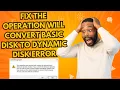 Fix The Operation Will Convert Basic Disk to Dynamic Disk Error In Windows