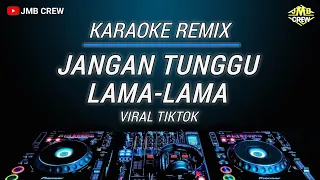 karaoke jangan tunggu lama lama cici faramida versi dj remix viral tik tok