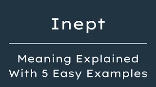 What Does Inept Mean Inept Meaning in English With 5 Example Sentences