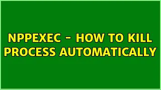 NppExec - How to Kill Process Automatically