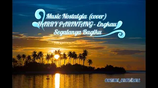 music nostalgia harry parintang engkau segalanya bagiku