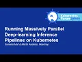 Running Massively Parallel Deep-learning Inference Pipelines on Kub Suneeta Mall Martin Abeleda